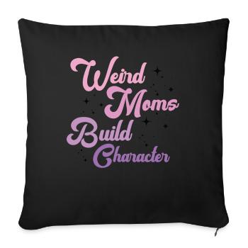 Weird Moms Build Character - Sofa pillowcase 17,3'' x 17,3'' (45 x 45 cm) - black - Front