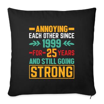 Relationship Marriage Anniversary - teasing each other since 1999 - Sofa pillowcase 17,3'' x 17,3'' (45 x 45 cm) - black - Front