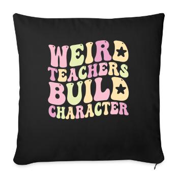 Weird Teachers Build Character Teacher - Sofa pillowcase 17,3'' x 17,3'' (45 x 45 cm) - black - Front
