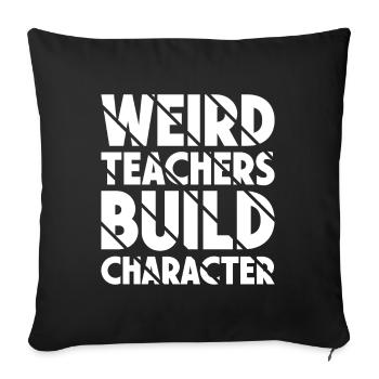 Weird Teachers Build Character Teacher - Sofa pillowcase 17,3'' x 17,3'' (45 x 45 cm) - black - Front