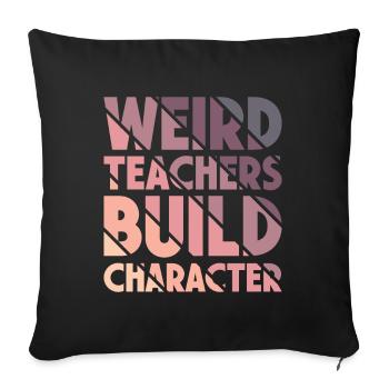 Weird Teachers Build Character Teacher - Sofa pillowcase 17,3'' x 17,3'' (45 x 45 cm) - black - Front