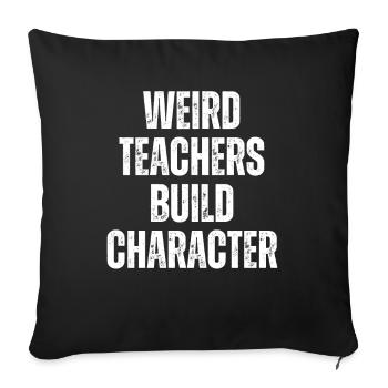 Weird Teachers Build Character Teacher - Sofa pillowcase 17,3'' x 17,3'' (45 x 45 cm) - black - Front