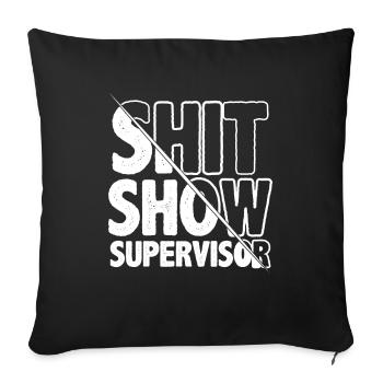 Shit Show Supervisor - Sofa pillowcase 17,3'' x 17,3'' (45 x 45 cm) - black - Front