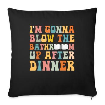 I am going to Blow The Bathroom Up After Dinner - Sofa pillowcase 17,3'' x 17,3'' (45 x 45 cm) - black - Front