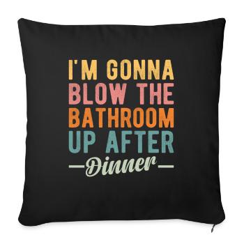 I am going to Blow The Bathroom Up After Dinner - Sofa pillowcase 17,3'' x 17,3'' (45 x 45 cm) - black - Front