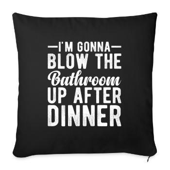 I am going to Blow The Bathroom Up After Dinner - Sofa pillowcase 17,3'' x 17,3'' (45 x 45 cm) - black - Front