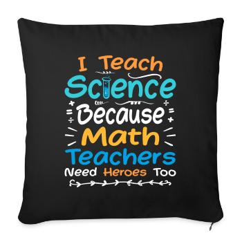 I Teach Science Because Math Teachers Need Heroes - Housse de coussin décorative 45 x 45 cm - noir - Devant