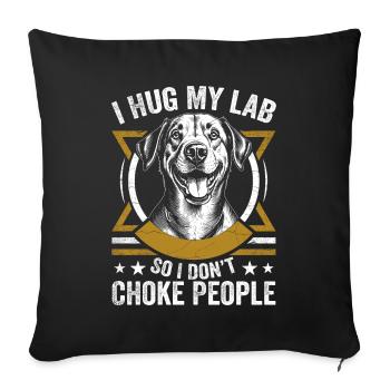 I Hug My Lab So I Dont Choke People | Labrador - Sofa pillowcase 17,3'' x 17,3'' (45 x 45 cm) - black - Front