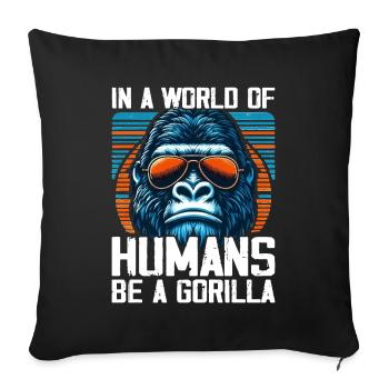 In einer Welt der Menschen Sei ein Gorilla Gorillas Gorillas - Sofakissenbezug 45 x 45 cm - Schwarz - Vorne