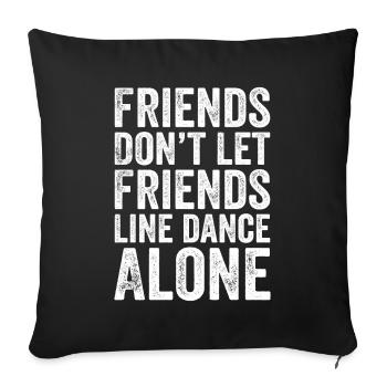 Friends Don't Let Friends Line dance Alone - Sofa pillowcase 17,3'' x 17,3'' (45 x 45 cm) - black - Front