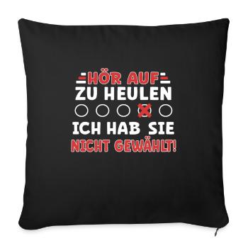 Hör auf zu heulen - ich habe ihn nicht gewählt! - Sofakissenbezug 45 x 45 cm - Schwarz - Vorne