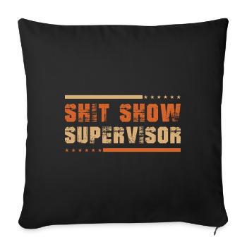 Shit Show Supervisor - Sofa pillowcase 17,3'' x 17,3'' (45 x 45 cm) - black - Front