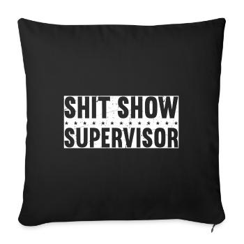 Shit Show Supervisor - Sofa pillowcase 17,3'' x 17,3'' (45 x 45 cm) - black - Front
