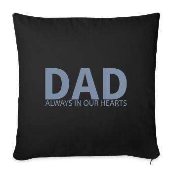 DAD. Always in our hearts. Memorial design - Sofa pillowcase 17,3'' x 17,3'' (45 x 45 cm) - black - Front