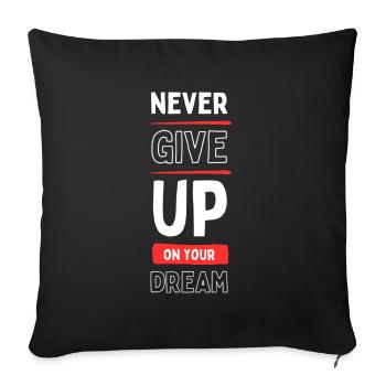 Never Give Up Your Dream - Sofa pillowcase 17,3'' x 17,3'' (45 x 45 cm) - black - Front