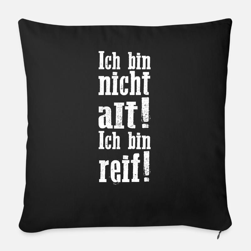 Ich bin nicht alt. ich bin reif. Textdesign Spruch - Sofakissenbezug 45 x 45 cm - Schwarz