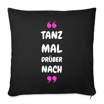 Tanz Mal Drüber Nach - Sofakissenbezug 45 x 45 cm - Schwarz - Vorne