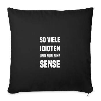 So viele IDIOTEN und nur eine SENSE - Sofakissenbezug 45 x 45 cm - Schwarz - Vorne