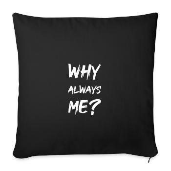 why always me? - Sofakissenbezug 45 x 45 cm - Schwarz - Vorne