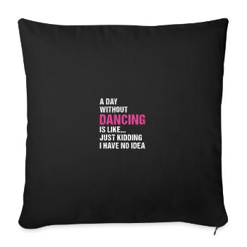 Dancer A Day Without Dancing - Sofa pillowcase 17,3'' x 17,3'' (45 x 45 cm) - black - Front