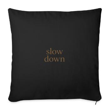 Slow Down | Minimalist Mindfulness Statemen - Sofa pillowcase 17,3'' x 17,3'' (45 x 45 cm) - black - Front