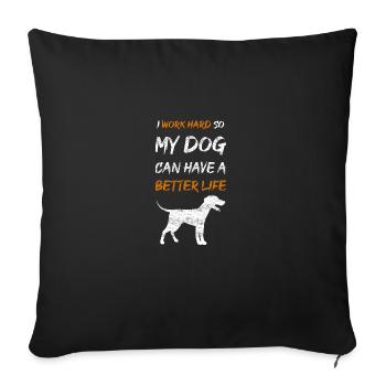 I work hard so my dog can have a better life - Sofa pillowcase 17,3'' x 17,3'' (45 x 45 cm) - black - Front