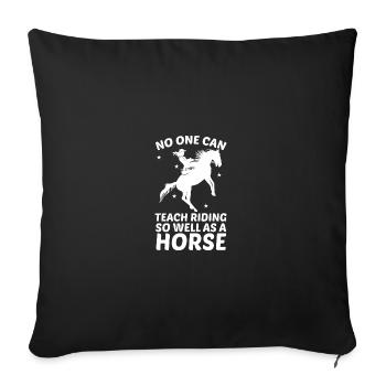 Niemand kann das Reiten so gut lehren wie ein Pfer - Sofakissenbezug 45 x 45 cm - Schwarz - Vorne