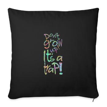 Do not grow up! It's a ... Do not grow up! - Sofa pillowcase 17,3'' x 17,3'' (45 x 45 cm) - black - Front