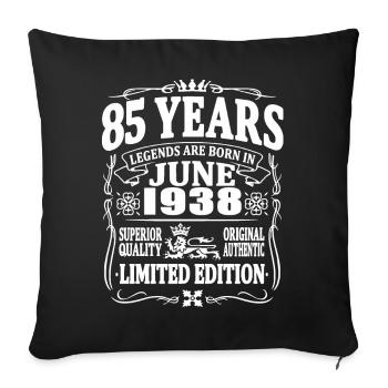 Legends are born in june 1938 - 85 years old - Sofa pillowcase 17,3'' x 17,3'' (45 x 45 cm) - black - Front