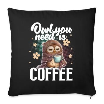 Owl You Need Is Coffee - Sofakissenbezug 45 x 45 cm - Schwarz - Vorne