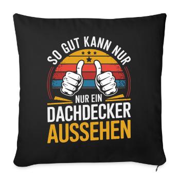  So Gut Kann Nur Ein Dachdecker Aussehen Lustiger - Sofakissenbezug 45 x 45 cm - Schwarz - Vorne
