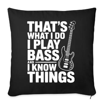 That's What I Do I Play Bass and I Know Things - Sofa pillowcase 17,3'' x 17,3'' (45 x 45 cm) - black - Front