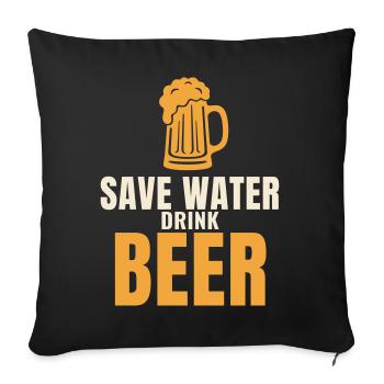 Save Water Drink Beer lustiger Bier Spruch - Sofakissenbezug 45 x 45 cm - Schwarz - Vorne