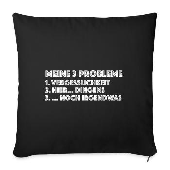 Meine 3 Probleme | Vergesslich, lustige Sprüche - Sofakissenbezug 45 x 45 cm - Schwarz - Vorne