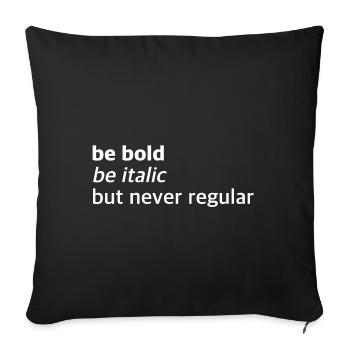 Be bold, italic, but never normal | Sayings - Sofa pillowcase 17,3'' x 17,3'' (45 x 45 cm) - black - Front