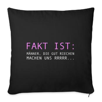 Fakt ist: Männer die gut riechen machen uns rrr - Sofakissenbezug 45 x 45 cm - Schwarz - Vorne