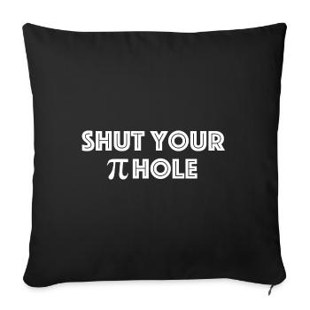 Fermez votre trou Pi | Drôles de dictons - Housse de coussin décorative 45 x 45 cm - noir - Devant