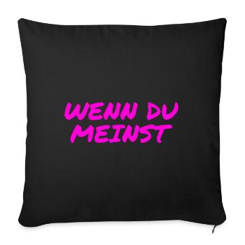 wenn du meinst - Sofakissenbezug 45 x 45 cm - Schwarz - Vorne