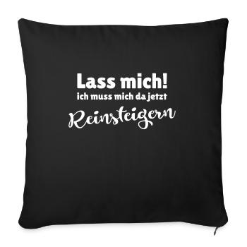 Lass mich ich muss mich reinsteigern - Sofakissenbezug 45 x 45 cm - Schwarz - Vorne