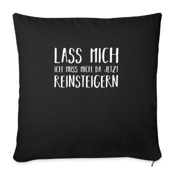 Lass mich ich muss mich reinsteigern - Sofakissenbezug 45 x 45 cm - Schwarz - Vorne