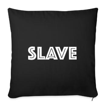 Slave | funny sayings, provocation - Sofa pillowcase 17,3'' x 17,3'' (45 x 45 cm) - black - Front
