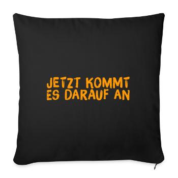 jetzt wird es wichtig - Sofakissenbezug 45 x 45 cm - Schwarz - Vorne