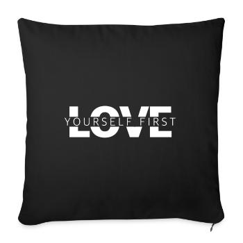 Love Yourself First | Motivation, self-love - Sofa pillowcase 17,3'' x 17,3'' (45 x 45 cm) - black - Front