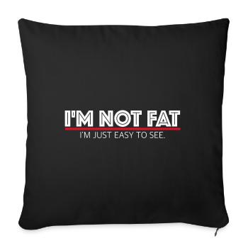 I'm not fat, I'm just easy to spot - Sofa pillowcase 17,3'' x 17,3'' (45 x 45 cm) - black - Front