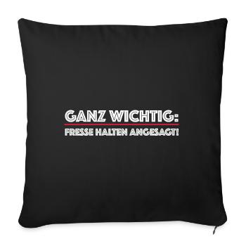 Ganz wichtig Fresse halten angesagt | Comedy - Sofakissenbezug 45 x 45 cm - Schwarz - Vorne