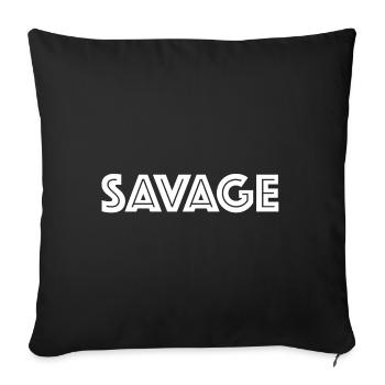 Savage | brutal, lustige Sprüche, Provokation - Sofakissenbezug 45 x 45 cm - Schwarz - Vorne