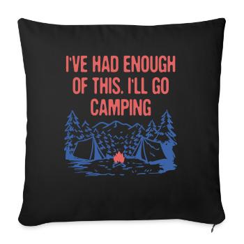 I've Had Enough of This Camping Vacation Camper - Sofa pillowcase 17,3'' x 17,3'' (45 x 45 cm) - black - Front