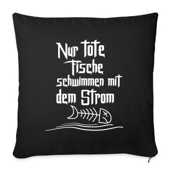 Only dead fish swim with the stream - Sofa pillowcase 17,3'' x 17,3'' (45 x 45 cm) - black - Front