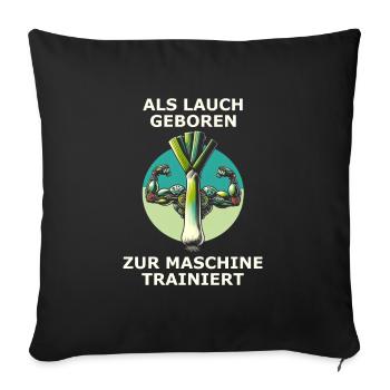 Als Lauch geboren zur Maschine trainiert - Sofakissenbezug 45 x 45 cm - Schwarz - Vorne
