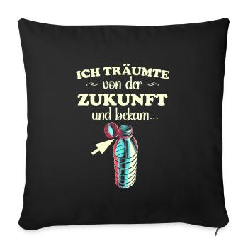 Ich träumte von der Zukunft und bekam feste Deckel - Sofakissenbezug 45 x 45 cm - Schwarz - Vorne